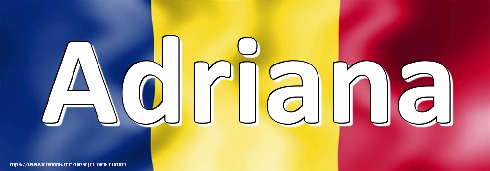 Felicitari cu numele tau - Numele Adriana pe steagul României