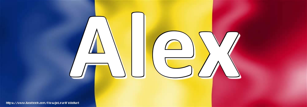 Felicitari cu numele tau - Numele Alex pe steagul României