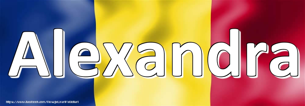 Felicitari cu numele tau - Numele Alexandra pe steagul României