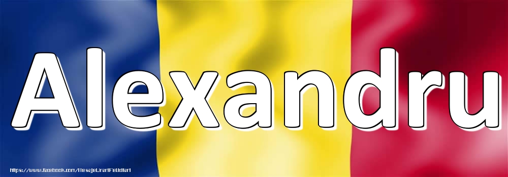 Felicitari cu numele tau - Numele Alexandru pe steagul României
