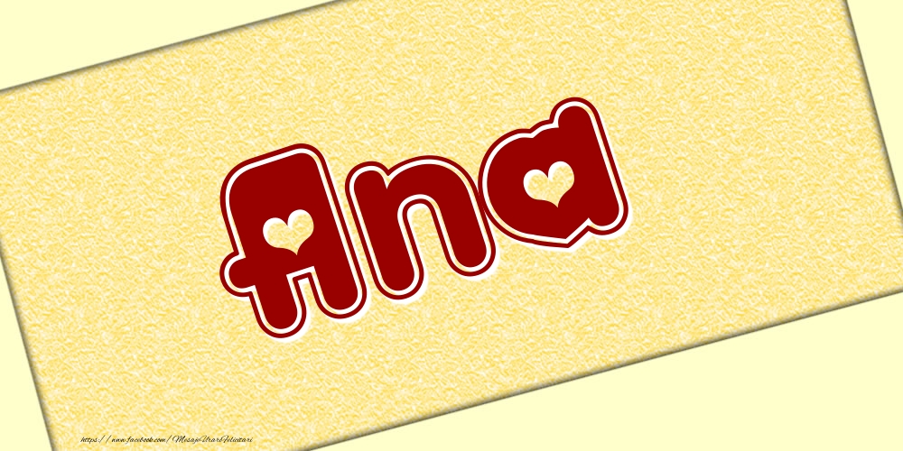 Felicitari cu numele tau - Poza cu numele Ana - Scris cu inimioare