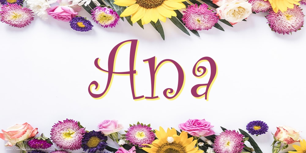 Felicitari cu numele tau - Poza cu numele Ana - Flori