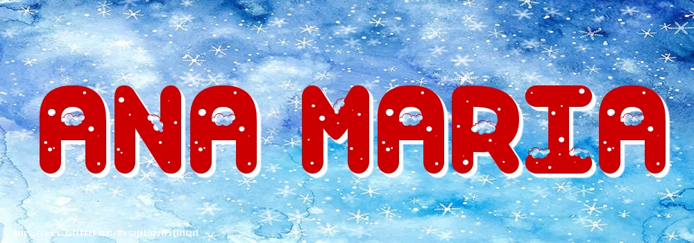 Felicitari cu numele tau - Poza cu numele Ana Maria - Iarna