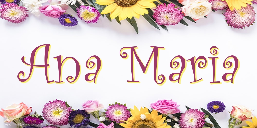 Felicitari cu numele tau - Poza cu numele Ana Maria - Flori