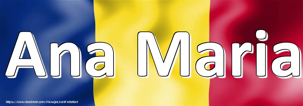 Felicitari cu numele tau - Numele Ana Maria pe steagul României
