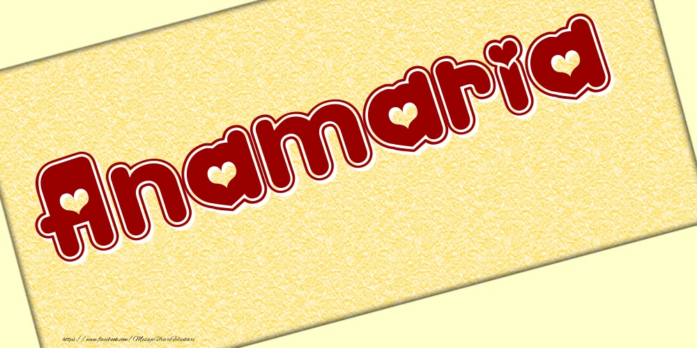 Felicitari cu numele tau - Poza cu numele Anamaria - Scris cu inimioare