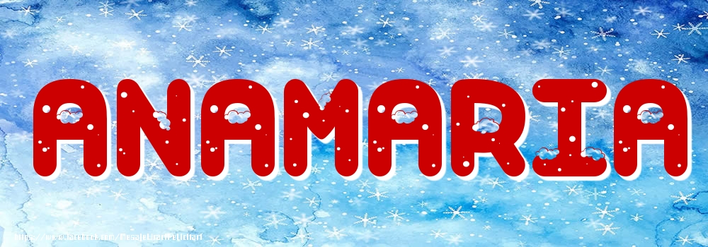 Felicitari cu numele tau - Poza cu numele Anamaria - Iarna