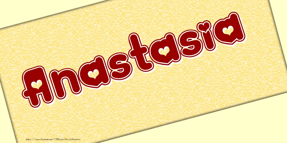 Felicitari cu numele tau - Poza cu numele Anastasia - Scris cu inimioare