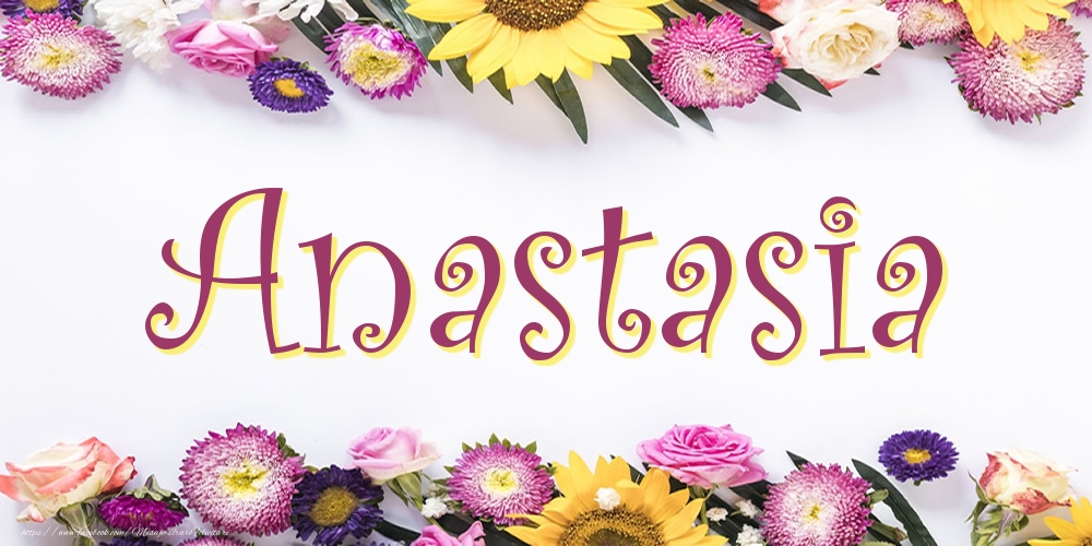 Felicitari cu numele tau - Poza cu numele Anastasia - Flori
