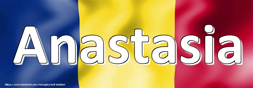 Felicitari cu numele tau - Numele Anastasia pe steagul României