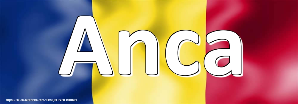 Felicitari cu numele tau - Numele Anca pe steagul României