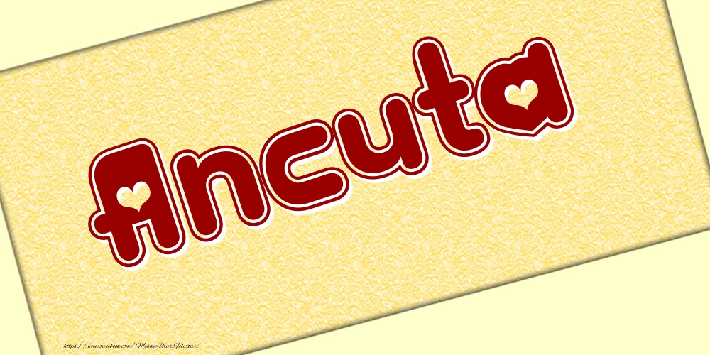 Felicitari cu numele tau - Poza cu numele Ancuta - Scris cu inimioare