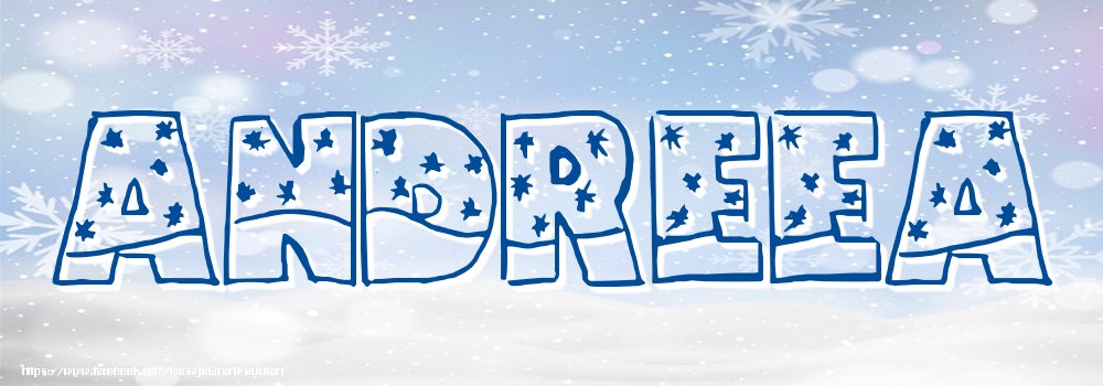 Felicitari cu numele tau - ❄️❄️ Zăpadă | Imagine cu numele Andreea - Iarna