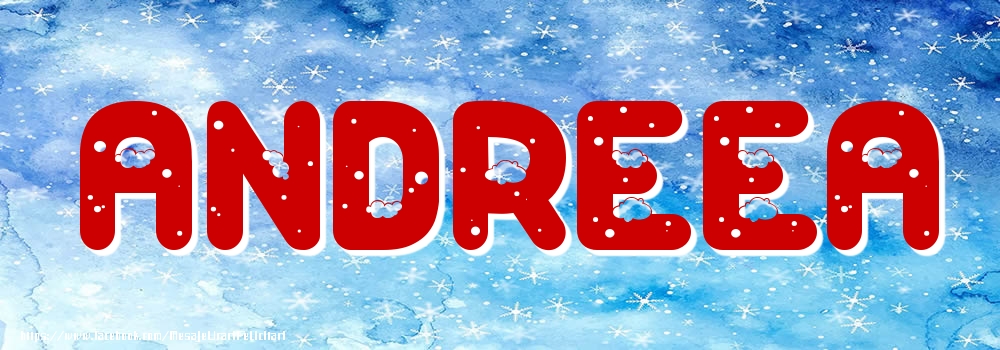 Felicitari cu numele tau - ❄️❄️ Zăpadă | Poza cu numele Andreea - Iarna