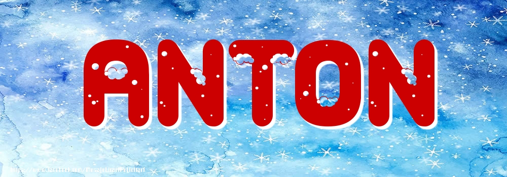 Felicitari cu numele tau - ❄️❄️ Zăpadă | Poza cu numele Anton - Iarna