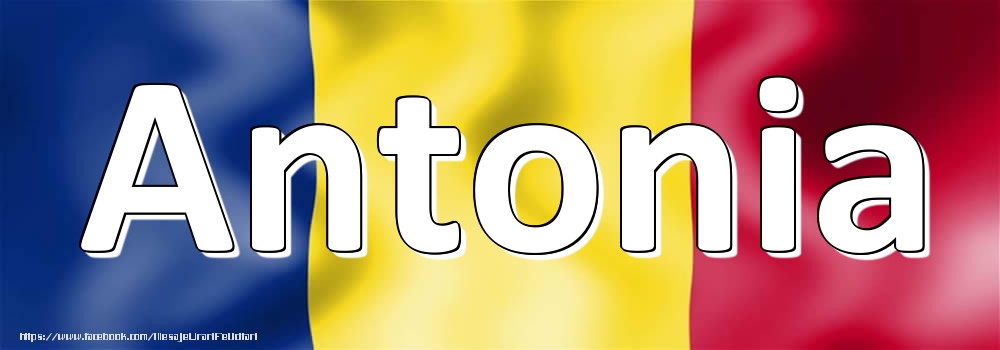 Felicitari cu numele tau - Numele Antonia pe steagul României