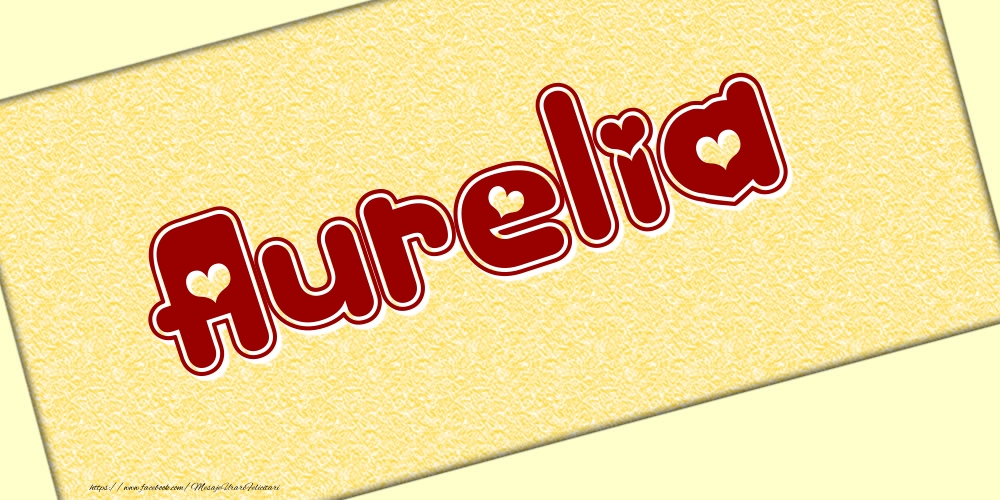 Felicitari cu numele tau - Poza cu numele Aurelia - Scris cu inimioare