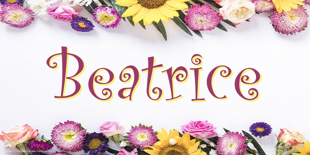 Felicitari cu numele tau - Poza cu numele Beatrice - Flori