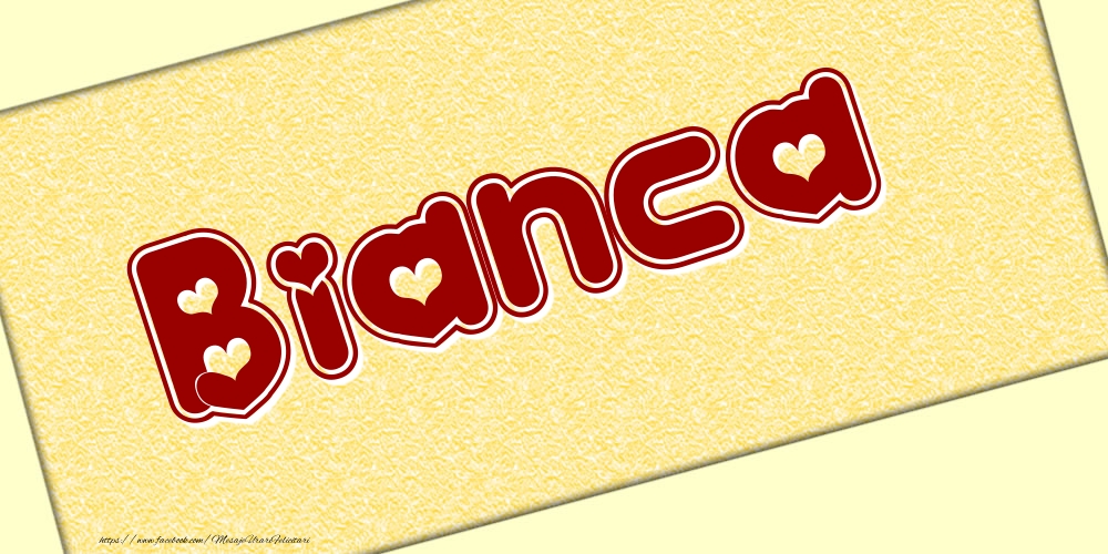 Felicitari cu numele tau - Poza cu numele Bianca - Scris cu inimioare
