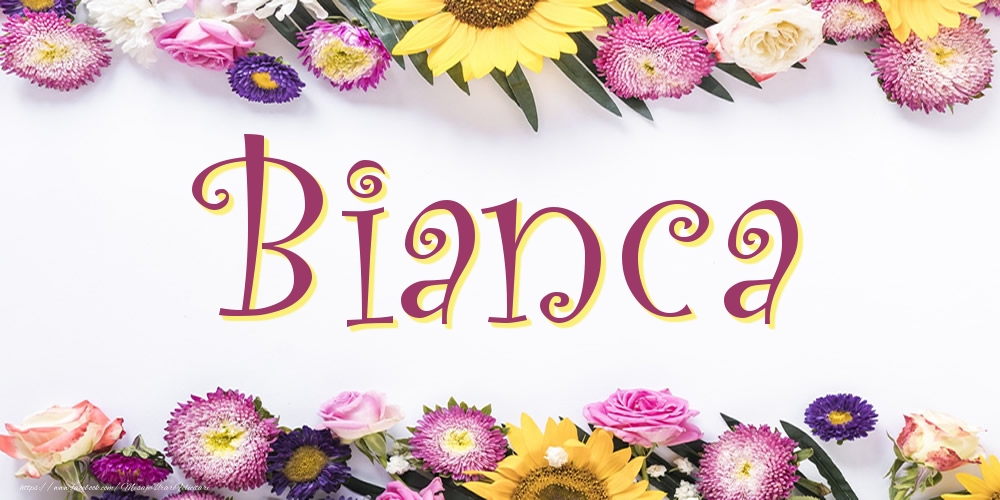 Felicitari cu numele tau - Poza cu numele Bianca - Flori