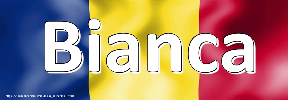 Felicitari cu numele tau - Numele Bianca pe steagul României