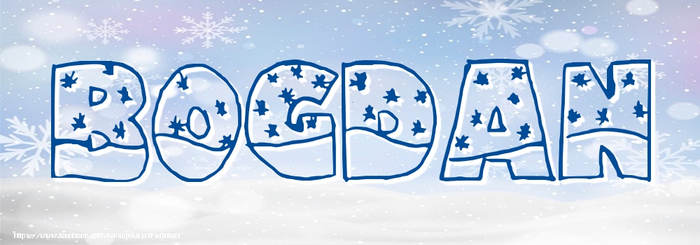Felicitari cu numele tau - ❄️❄️ Zăpadă | Imagine cu numele Bogdan - Iarna