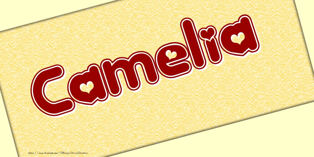 Felicitari cu numele tau - Poza cu numele Camelia - Scris cu inimioare