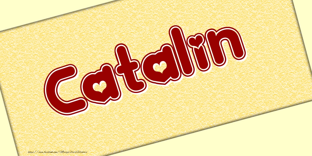 Felicitari cu numele tau - Poza cu numele Catalin - Scris cu inimioare