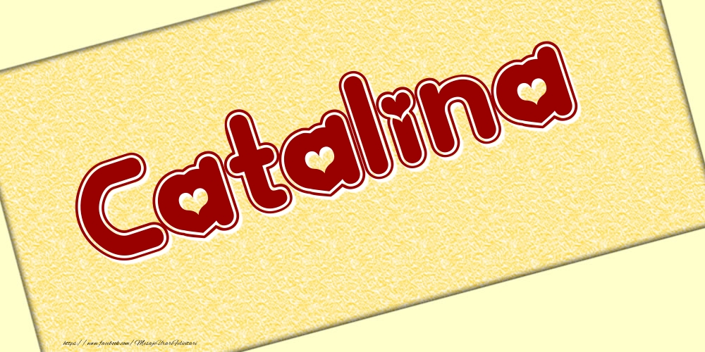 Felicitari cu numele tau - Poza cu numele Catalina - Scris cu inimioare