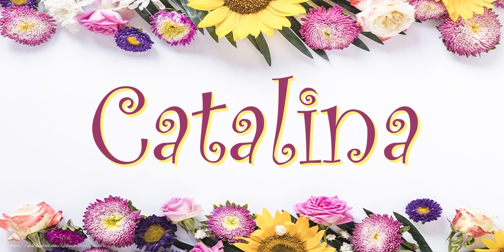 Felicitari cu numele tau - Poza cu numele Catalina - Flori