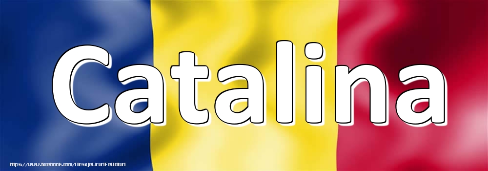 Felicitari cu numele tau - Numele Catalina pe steagul României