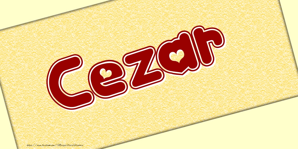 Felicitari cu numele tau - Poza cu numele Cezar - Scris cu inimioare