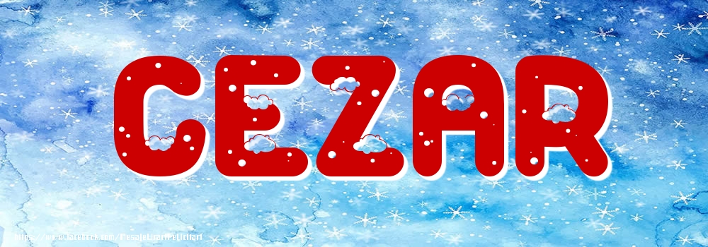 Felicitari cu numele tau - Poza cu numele Cezar - Iarna