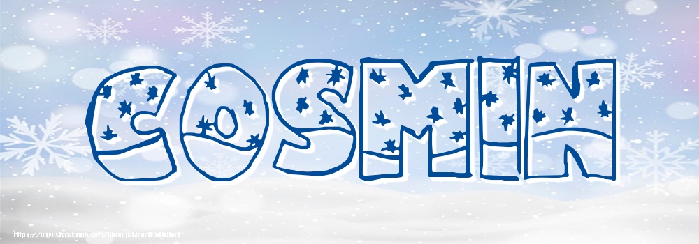 Felicitari cu numele tau - ❄️❄️ Zăpadă | Imagine cu numele Cosmin - Iarna