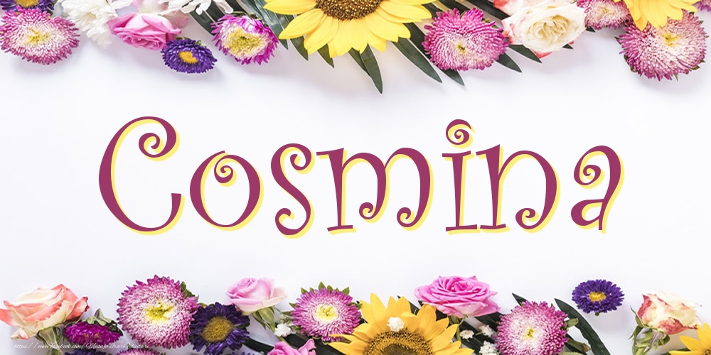 Felicitari cu numele tau -  Poza cu numele Cosmina - Flori