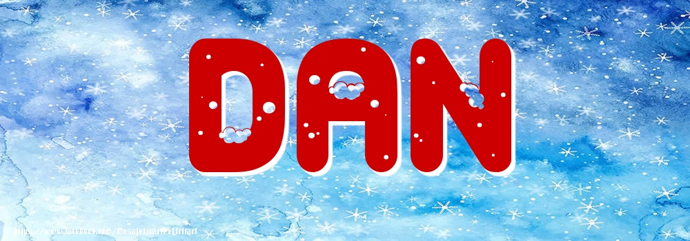 Felicitari cu numele tau - ❄️❄️ Zăpadă | Poza cu numele Dan - Iarna