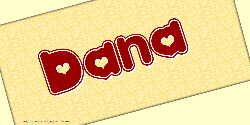 Felicitari cu numele tau - Poza cu numele Dana - Scris cu inimioare