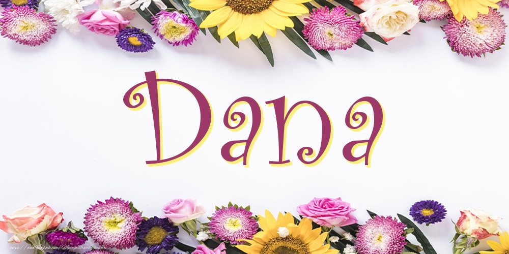 Felicitari cu numele tau - Poza cu numele Dana - Flori