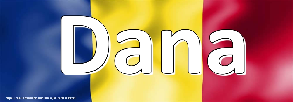 Felicitari cu numele tau - Numele Dana pe steagul României