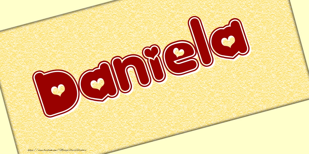 Felicitari cu numele tau - Poza cu numele Daniela - Scris cu inimioare