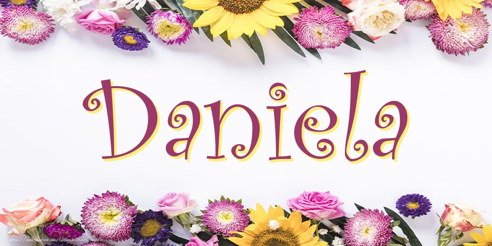 Felicitari cu numele tau - Poza cu numele Daniela - Flori