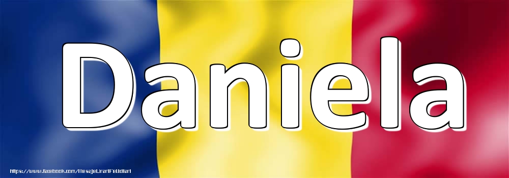 Felicitari cu numele tau - Numele Daniela pe steagul României
