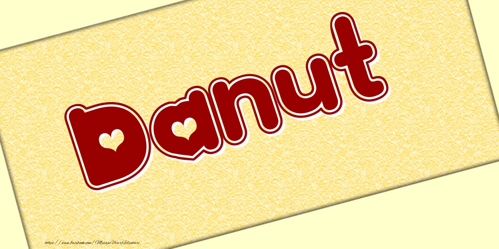 Felicitari cu numele tau - Poza cu numele Danut - Scris cu inimioare