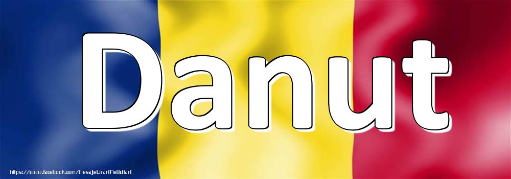 Felicitari cu numele tau - Numele Danut pe steagul României
