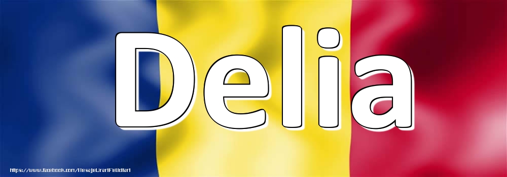 Felicitari cu numele tau - Numele Delia pe steagul României