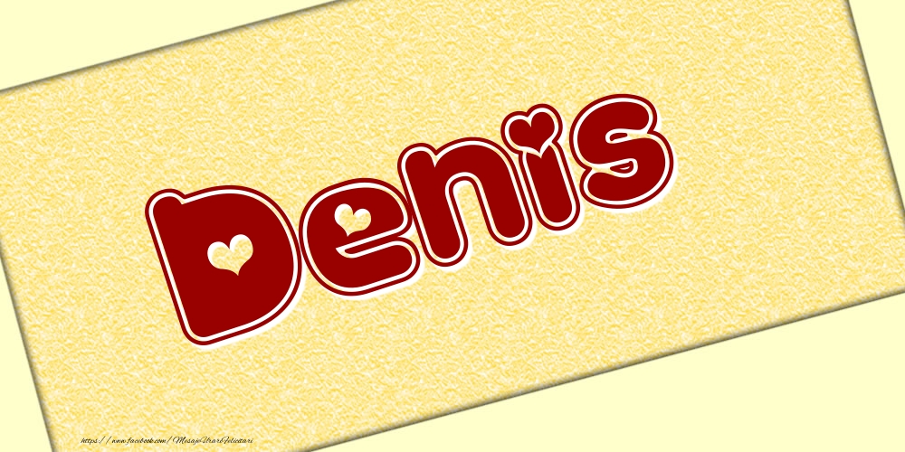 Felicitari cu numele tau - Poza cu numele Denis - Scris cu inimioare