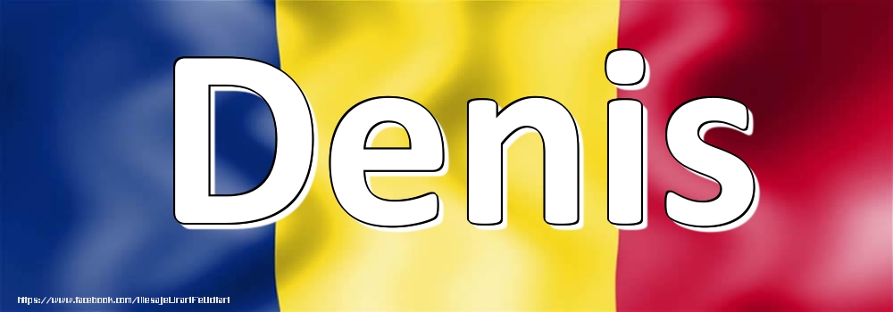Felicitari cu numele tau - Numele Denis pe steagul României