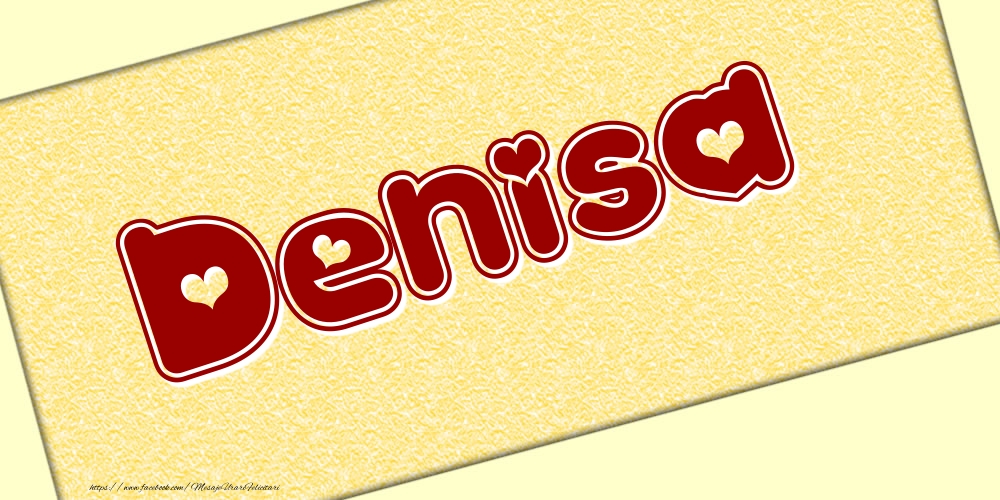 Felicitari cu numele tau - Poza cu numele Denisa - Scris cu inimioare
