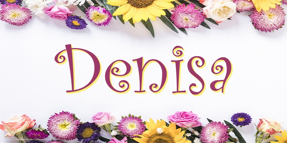 Felicitari cu numele tau -  Poza cu numele Denisa - Flori