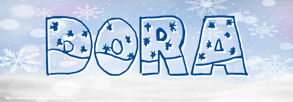 Felicitari cu numele tau - ❄️❄️ Zăpadă | Imagine cu numele Dora - Iarna
